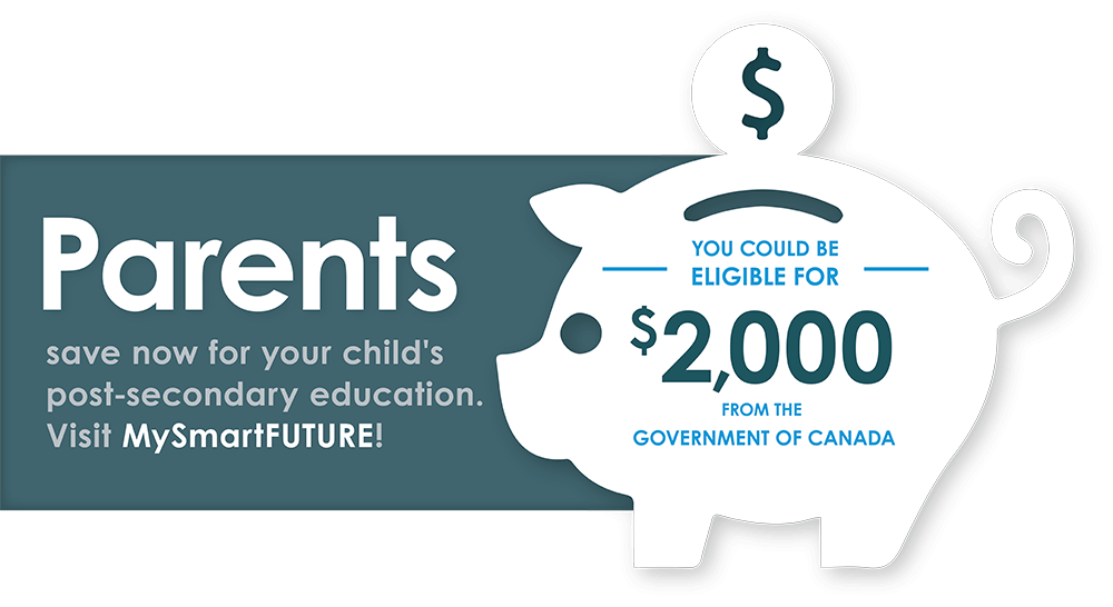 Parents interested in starting to save now for your child’s post-secondary education, visit MySmartFUTURE! You could be eligible for $2000 from the Government of Canada.